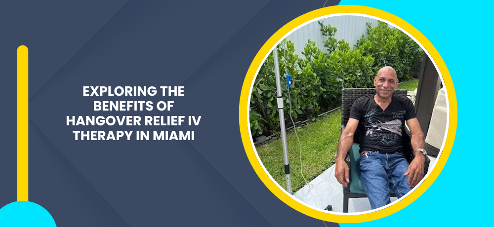 Exploring the Benefits of Hangover Relief IV Therapy in Miami