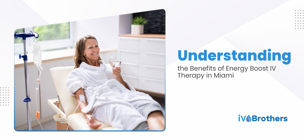 Understanding the Benefits of Energy Boost IV Therapy in Miami